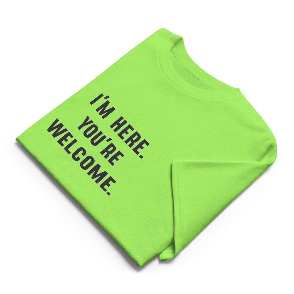Im Here Your Welcome T-Shirt